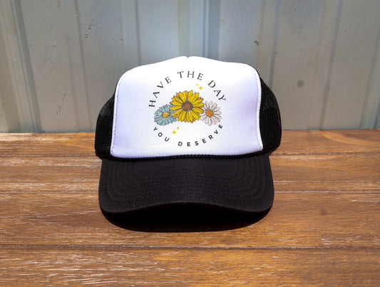 Have The Day You Deserve Trucker Hat